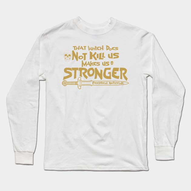 That which does Not kill us makes us stronger Long Sleeve T-Shirt by HEJK81